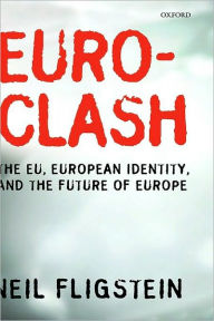 Title: Euroclash: The EU, European Identity, and the Future of Europe, Author: Neil Fligstein