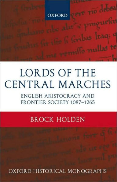 Lords of the Central Marches: English Aristocracy and Frontier Society, 1087-1265