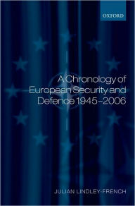 Title: A Chronology of European Security and Defence 1945-2007, Author: Julian Lindley-French