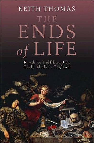 The Ends of Life: Roads to Fulfilment in Early Modern England