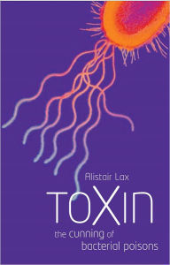 Title: Toxin: The cunning of bacterial poisons, Author: Alistair J. Lax