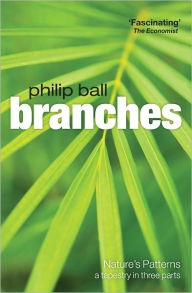 Title: Branches: Nature's patterns: a tapestry in three parts, Author: Philip Ball
