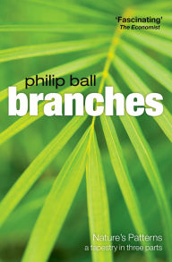 Title: Branches: Nature's patterns: a tapestry in three parts, Author: Philip Ball