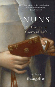 Title: Nuns: A History of Convent Life 1450-1700, Author: Silvia Evangelisti