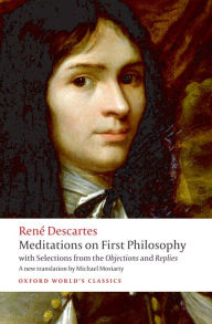 Meditations on First Philosophy: with Selections from the Objections and Replies