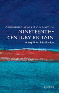 Title: Nineteenth-Century Britain: A Very Short Introduction, Author: Christopher Harvie