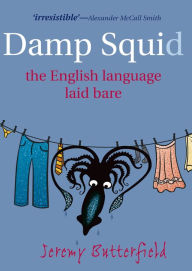 Title: Damp Squid: The English Language Laid Bare, Author: Jeremy Butterfield