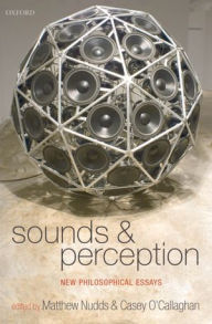 Title: Sounds and Perception: New Philosophical Essays, Author: Matthew Nudds