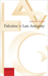 Title: Palestine in Late Antiquity, Author: Hagith Sivan