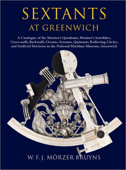 Sextants at Greenwich: A Catalogue of the Mariner's Quadrants, Mariner's Astrolabes Cross-staffs, Backstaffs, Octants, Sextants, Quintants, Reflecting Circles and Artificial Horizons in the National Maritime Museum, Greenwich.