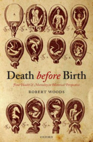 Title: Death before Birth: Fetal Health and Mortality in Historical Perspective, Author: Robert Woods