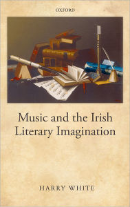 Title: Music and the Irish Literary Imagination, Author: Harry White