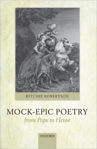 Title: Mock-Epic Poetry from Pope to Heine, Author: Ritchie Robertson
