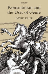Title: Romanticism and the Uses of Genre, Author: David Duff