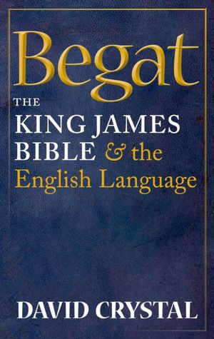 Begat: The King James Bible and the English Language