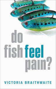 Title: Do Fish Feel Pain?, Author: Victoria Braithwaite