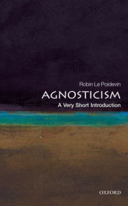 Title: Agnosticism: A Very Short Introduction, Author: Robin Le Poidevin