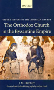 Title: The Orthodox Church in the Byzantine Empire, Author: J. M. Hussey