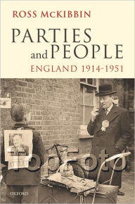 Title: Parties and People: England 1914-1951, Author: Ross McKibbin