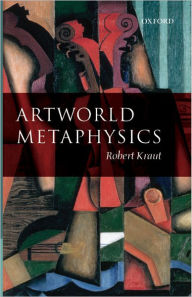 Title: Artworld Metaphysics, Author: Robert Kraut