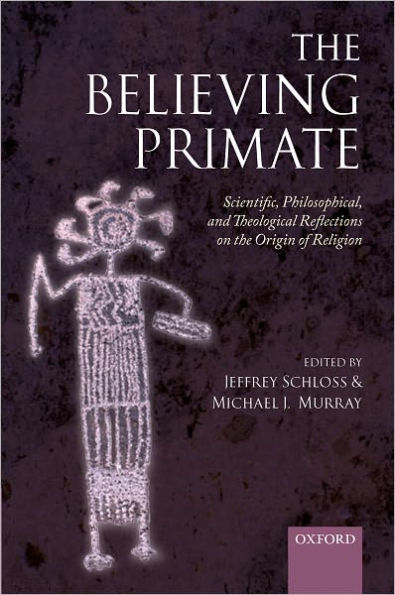 The Believing Primate: Scientific, Philosophical, and Theological Reflections on the Origin of Religion