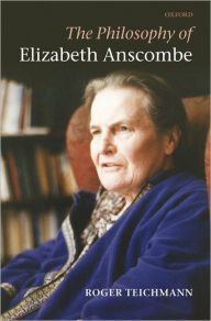 Title: The Philosophy of Elizabeth Anscombe, Author: Roger Teichmann
