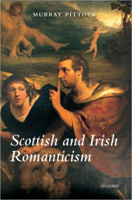 Title: Scottish and Irish Romanticism, Author: Murray Pittock