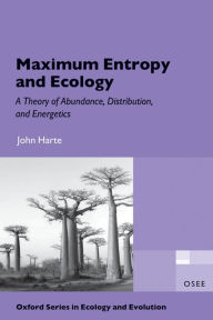 Title: Maximum Entropy and Ecology: A Theory of Abundance, Distribution, and Energetics, Author: John Harte