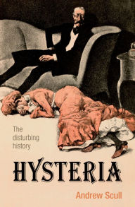 Title: Hysteria: The disturbing history, Author: Andrew Scull