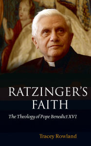 Title: Ratzinger's Faith: The Theology of Pope Benedict XVI, Author: Tracey Rowland