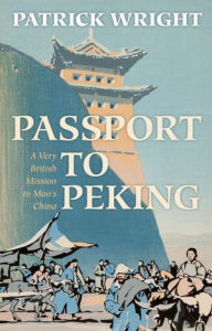 Title: Passport to Peking: A Very British Mission to Mao's China, Author: Patrick Wright