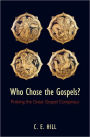 Who Chose the Gospels?: Probing the Great Gospel Conspiracy