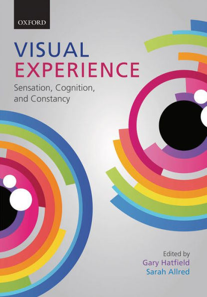 Visual Experience: Sensation, Cognition, and Constancy