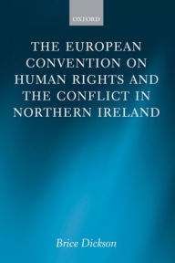 Title: The European Convention on Human Rights and the Conflict in Northern Ireland, Author: Brice Dickson