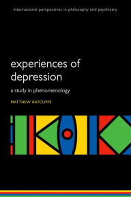 Title: Experiences of Depression: A study in phenomenology, Author: Matthew Ratcliffe