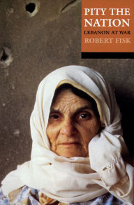 Title: Pity the Nation: Lebanon at War, Author: Robert Fisk