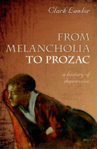 Title: From Melancholia to Prozac: A history of depression, Author: Clark Lawlor