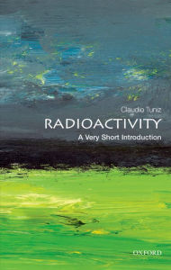 Title: Radioactivity: A Very Short Introduction, Author: Claudio Tuniz