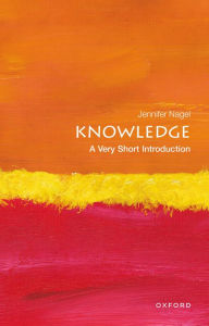 Title: Knowledge: A Very Short Introduction, Author: Jennifer Nagel