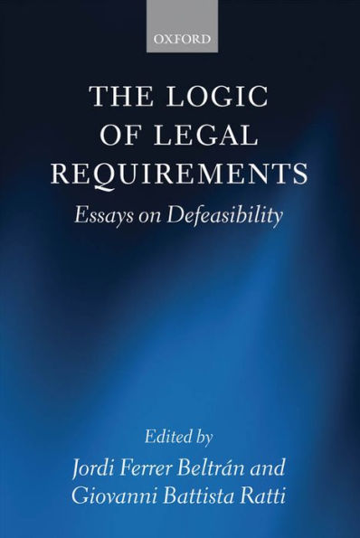 The Logic of Legal Requirements: Essays on Defeasibility