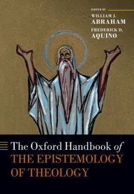 Title: The Oxford Handbook of the Epistemology of Theology, Author: William J. Abraham