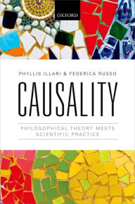 Title: Causality: Philosophical Theory meets Scientific Practice, Author: Phyllis Illari