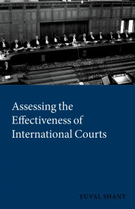 Title: Assessing the Effectiveness of International Courts, Author: Yuval Shany