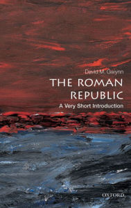 Title: The Roman Republic: A Very Short Introduction, Author: David M. Gwynn
