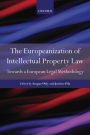 The Europeanization of Intellectual Property Law: Towards a European Legal Methodology