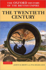 Title: The Oxford History of the British Empire: Volume IV: The Twentieth Century, Author: Judith Brown