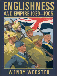 Title: Englishness and Empire 1939-1965, Author: Wendy Webster