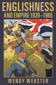 Title: Englishness and Empire 1939-1965, Author: Wendy Webster