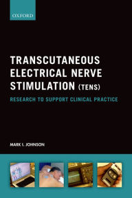 Title: Transcutaneous Electrical Nerve Stimulation (TENS): Research to support clinical practice, Author: Mark I. Johnson