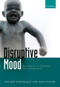 Title: Disruptive Mood: Irritability in Children and Adolescents, Author: Argyris Stringaris